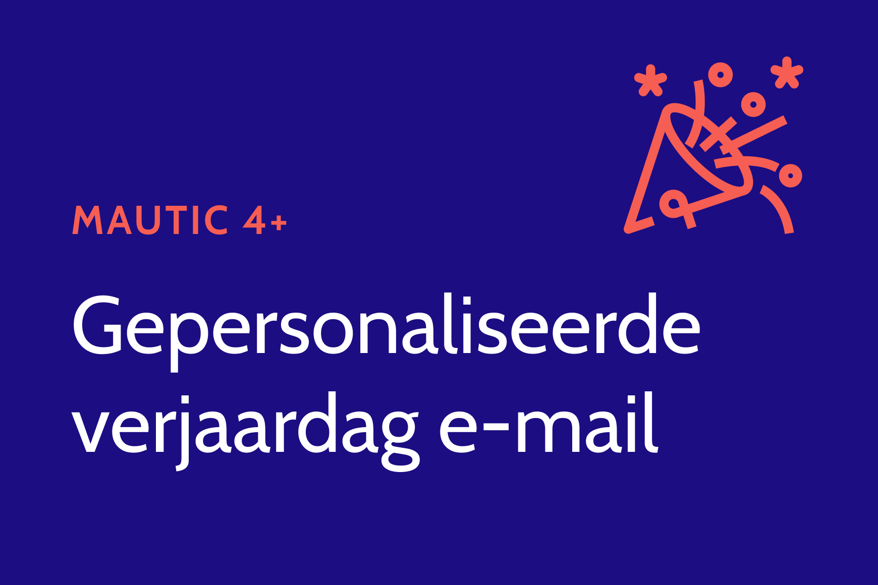 Gepersonaliseerde verjaardag e-mail in Mautic 4+